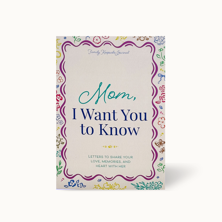 Mom, I Want You to Know: Letters to Share Your Love, Memories, and Heart With Her